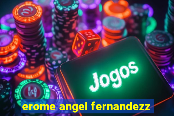 erome angel fernandezz